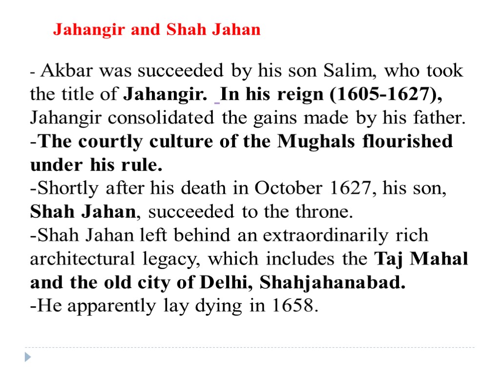 - Akbar was succeeded by his son Salim, who took the title of Jahangir.